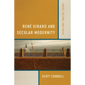 René Girard and Secular Modernity: Christ, Culture, and Crisis
