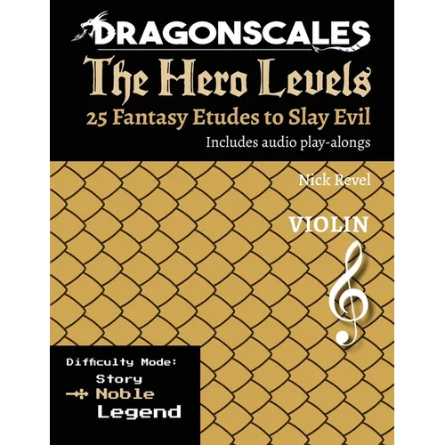 DragonScales, The Hero Levels, Violin Noble: 25 Fantasy Etudes to Slay Evil for violin, viola, and cello in multiple difficulty modes