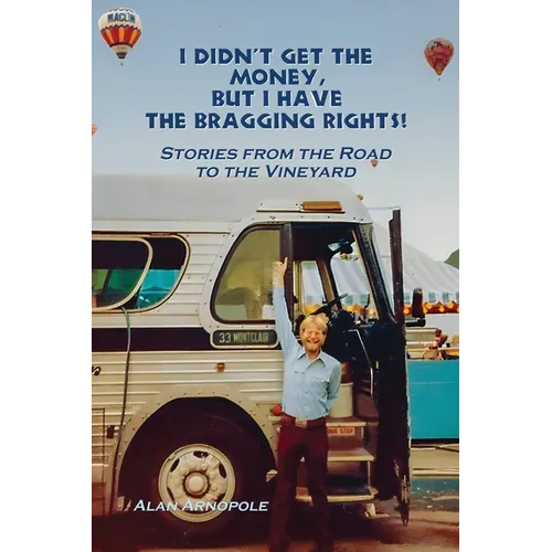 I Didn't Get the Money, But I Have the Bragging Rights: Stories From The Road To The Vineyard