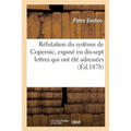 Réfutation du système de Copernic, exposé en dix-sept lettres qui ont été adressées à feu M.: Le Verrier: trois réponses de l'astronome éclairé, le to