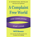 A Complaint Free World, Revised and Updated: Stop Complaining, Start Living