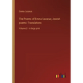 The Poems of Emma Lazarus; Jewish poems: Translations: Volume 2 - in large print