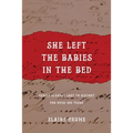 She Left the Babies in the Bed: Family Scandal Lost to History for Over 100 Years
