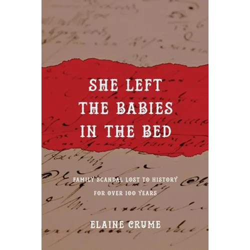 She Left the Babies in the Bed: Family Scandal Lost to History for Over 100 Years