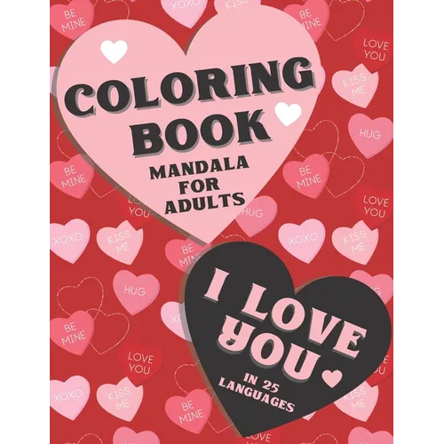 Coloring book mandala for adults. I love you in 25 languages.: Perfect Valentine's gift for girlfriend, wife and partner! Great card alternative for p