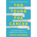 Too Young for Cancer: One Woman's Battle for a Diagnosis and a Fighting Chance