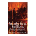 America's Most Notorious Natural Disasters: The Great Chicago Fire, the Johnstown Flood, the 1900 Galveston Hurricane, the San Francisco Earthquake of