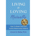 Living and Loving Mutually: How To Break Free From Hurtful Relationship Patterns