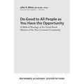 Do Good to All People as You Have the Opportunity: A Biblical Theology of the Good Deeds Mission of the New Covenant Community