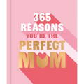 365 Reasons Why You're the Perfect Mom: A Little Book of Perfect Words to Let Your Mom Know How Much You Love Her