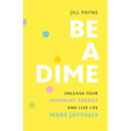 Be a Dime: Unleash Your Inherent Energy and Live Life More Joyfully