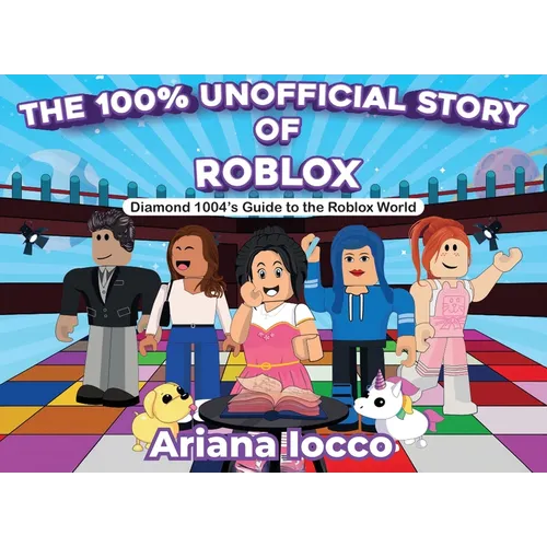 The 100% Unofficial Story of Roblox!: Diamond 1004's Guide to the Roblox World