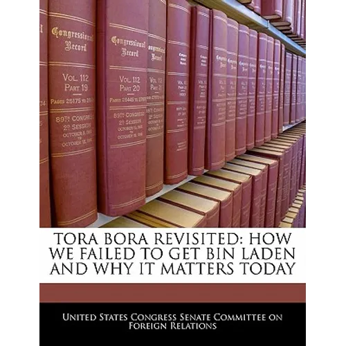 Tora Bora Revisited: How We Failed to Get Bin Laden and Why It Matters Today