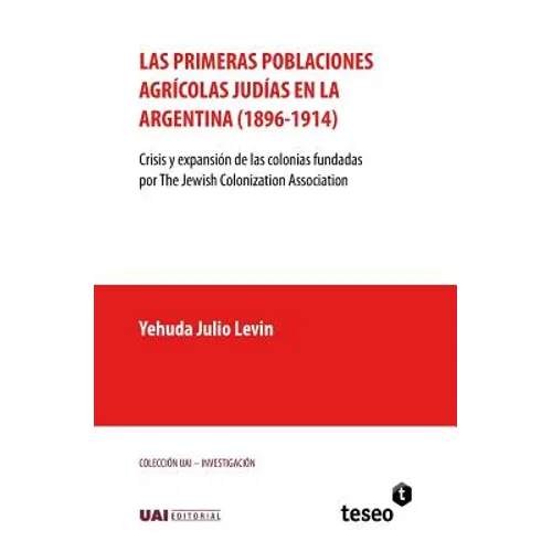 Las primeras poblaciones agrícolas judías en la Argentina (1896-1914): Crisis y expansión de las colonias fundadas por The Jewish Colonization Associa