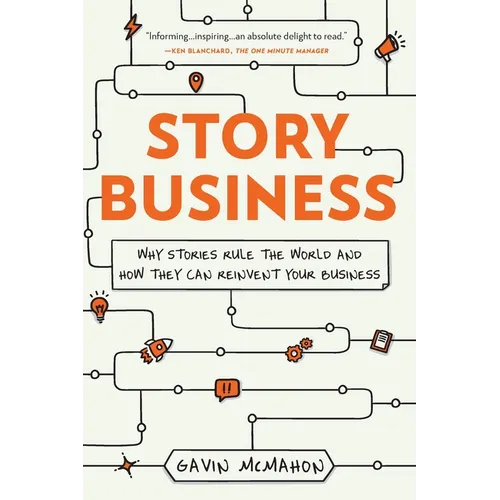 Story Business: Why Stories Rule the World and How They Can Reinvent Your Business