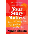 Your Story Matters: Find Your Voice, Sharpen Your Skills, Tell Your Story