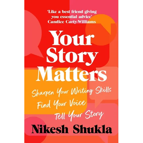 Your Story Matters: Find Your Voice, Sharpen Your Skills, Tell Your Story