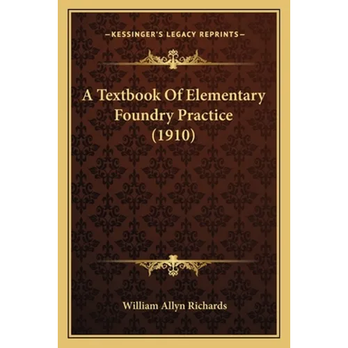 A Textbook Of Elementary Foundry Practice (1910)