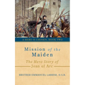 Mission of the Maiden: The Hero Story of Joan of Arc