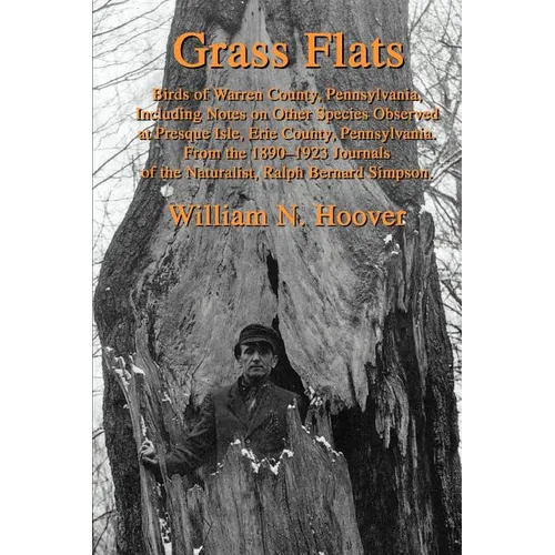 Grass Flats: Birds of Warren County, Pennsylvania, Including Notes on Other Species Observed at Presque Isle, Erie County, Pennsylv