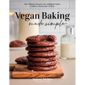 Vegan Baking Made Simple: The Ultimate Resource for Indulgent Cakes, Cookies, Cheesecakes & More