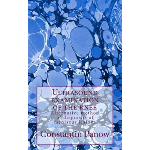 Ultrasound examination of the knee: Alternative method of diagnosis of meniscus lesions - Paperback