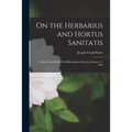 On the Herbarius and Hortus Sanitatis: a Paper Read Before the Bibliographical Society, January 21, 1901