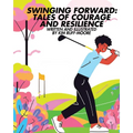 Swinging Forward: Tales of Courage and Resilience: Tales of