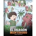 El Dragón Mentiroso: (Teach Your Dragon To Stop Lying) Un libro de dragones para enseñar a los niños a NO mentir. Una linda historia para niños para e