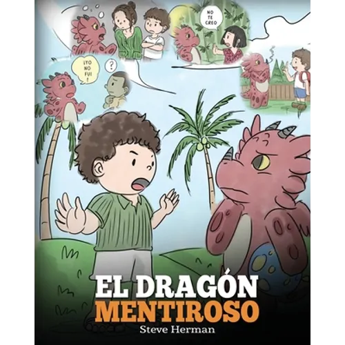 El Dragón Mentiroso: (Teach Your Dragon To Stop Lying) Un libro de dragones para enseñar a los niños a NO mentir. Una linda historia para niños para e