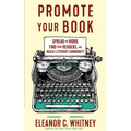 Promote Your Book: Spread the Word, Find Your Readers, and Build a Literary Community