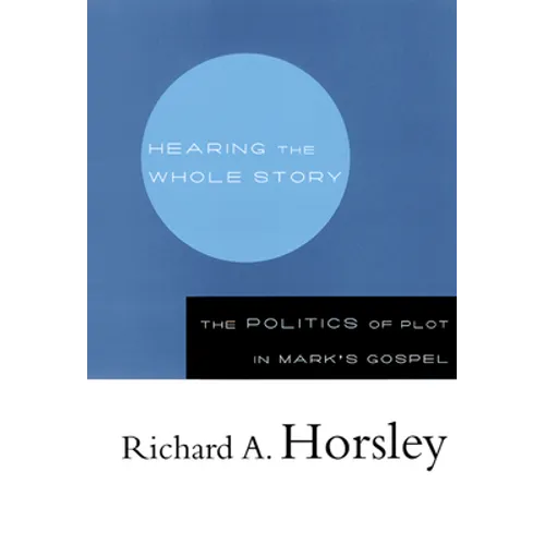 Hearing the Whole Story: The Politics of Plot in Mark's Gospel