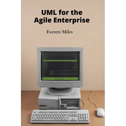 UML for the Agile Enterprise: Accelerating Software Development Through Flexible Processes and Adaptive Planning