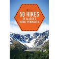 50 Hikes in Alaska's Kenai Peninsula
