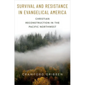 Survival and Resistance in Evangelical America: Christian Reconstruction in the Pacific Northwest
