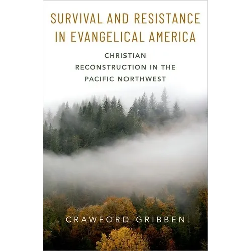 Survival and Resistance in Evangelical America: Christian Reconstruction in the Pacific Northwest