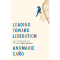 Leading Toward Liberation: How to Build Cultures of Thriving in Higher Education