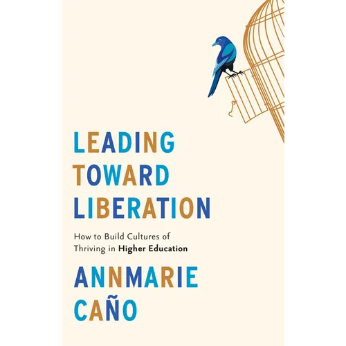 Leading Toward Liberation: How to Build Cultures of Thriving in Higher Education