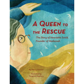 A Queen to the Rescue: The Story of Henrietta Szold, Founder of Hadassah