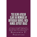 The Blind African Slave: Or Memoirs of Boyrereau Brinch, Nick-named Jeffrey Brace: Containing an Account of the Kingdom of Bow Woo, in the Inte