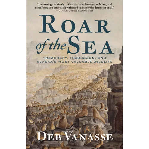 Roar of the Sea: Treachery, Obsession, and Alaska's Most Valuable Wildlife