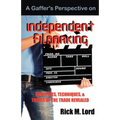 A Gaffer's Perspective on Independent Filmmaking: Practices, Techniques and Tricks of Trade Revealed