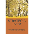 Strategic Living: Discover the Golden Keys to Living Well and Finishing Well