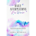 Daily Affirmations For Women: 365 Days of Positive, Empowering & Inspirational Affirmations To Support Growth & Recovery.