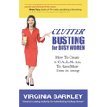 ClutterBusting For Busy Women: How To Create A C.A.L.M. Life To Have More Time & Energy