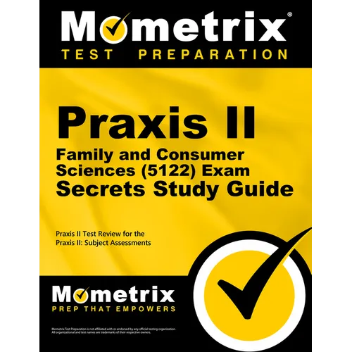 PRAXIS II Family and Consumer Sciences (5122) Exam Secrets Study Guide: PRAXIS II Test Review for the PRAXIS II: Subject Assessments
