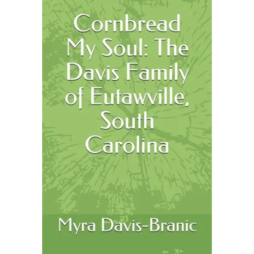 Cornbread My Soul: The Davis Family of Eutawville, South Carolina