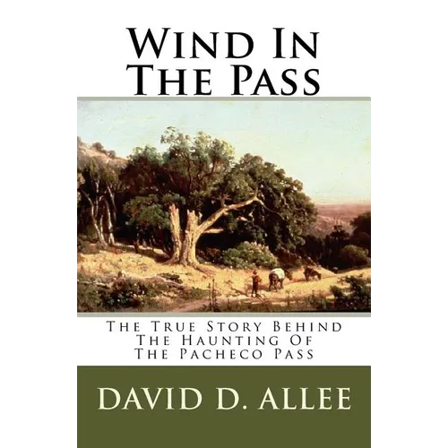 Wind In The Pass: The True Story Behind The Haunting Of The Pacheco Pass