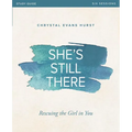 She's Still There Bible Study Guide: Rescuing the Girl in You