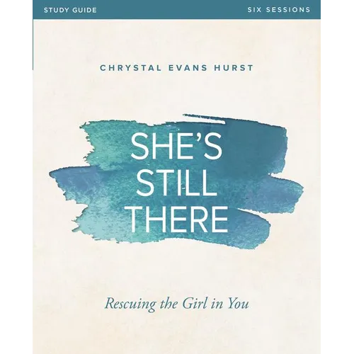 She's Still There Bible Study Guide: Rescuing the Girl in You